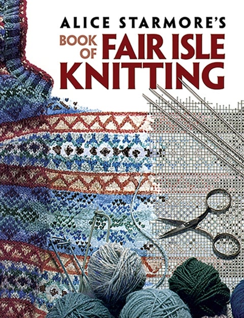 Alice Starmore''s Book of Fair Isle Knitting