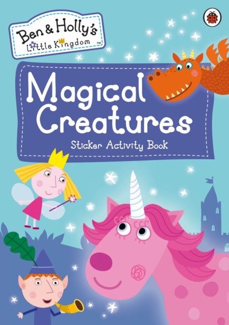 Ben and Holly''s Little Kingdom: Magical Creatures Sticker Activity Book