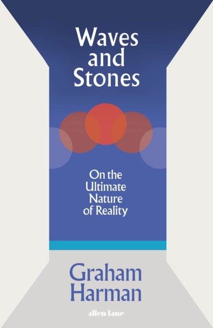 Waves and Stones - On the Ultimate Nature of Reality