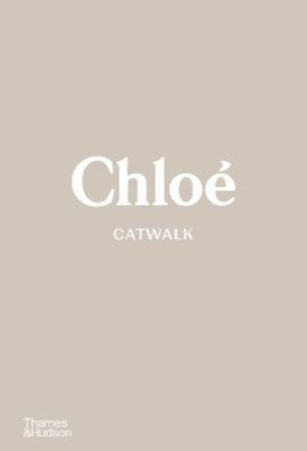 Chloe Catwalk - The Complete Collections: Official and Authorized
