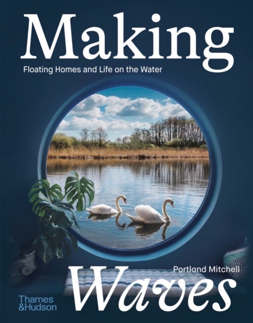Making Waves - Floating Homes and Life on the Water