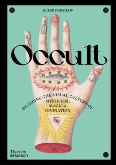 Occult - Decoding the visual culture of mysticism, magic and divination