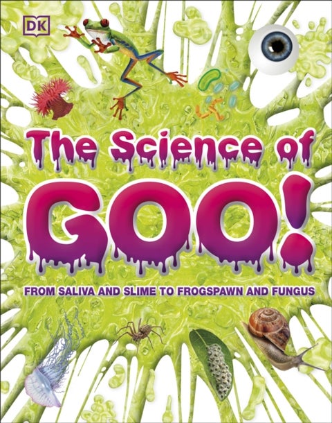 Science of Goo! - From Saliva and Slime to Frogspawn and Fungus