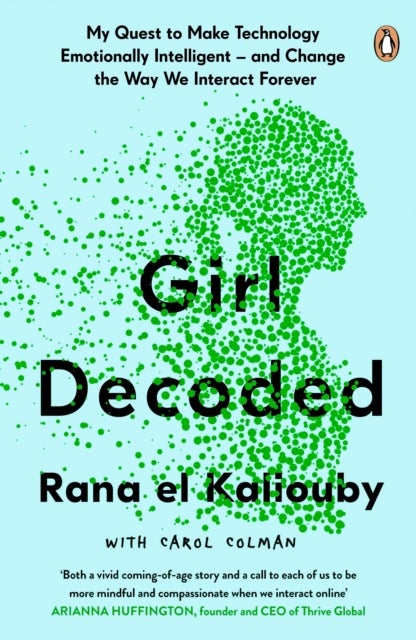Girl Decoded - My Quest to Make Technology Emotionally Intelligent – and Change the Way We Interact Forever