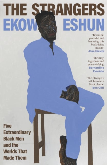 Strangers - Five Extraordinary Black Men and the Worlds That Made Them