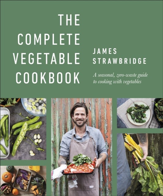Complete Vegetable Cookbook - A Seasonal, Zero-waste Guide to Cooking with Vegetables