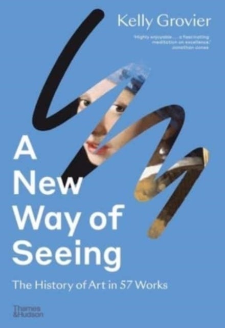 A New Way of Seeing - The History of Art in 57 Works