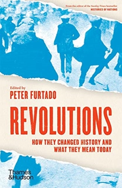 Revolutions - How they changed history and what they mean today