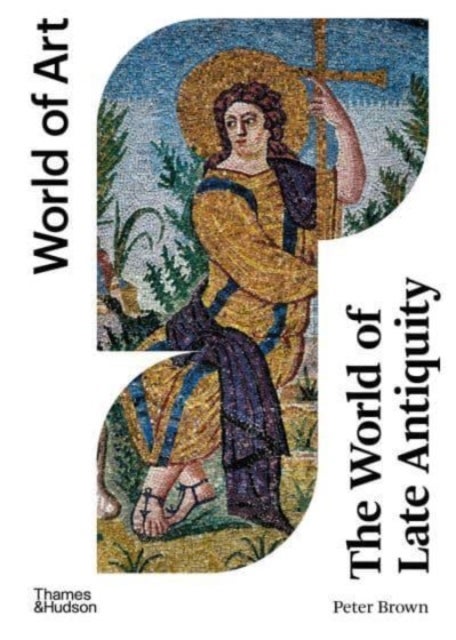 The World of Late Antiquity - AD 150-750
