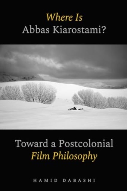 Where Is Abbas Kiarostami? – Toward a Postcolonial Film–Philosophy - Toward a Postcolonial Film-Philosophy