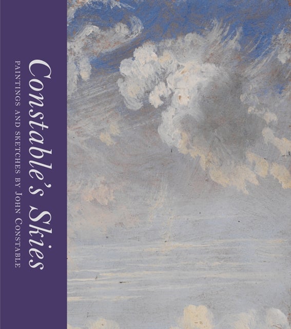 Constable's Skies - Paintings and Sketches by John Constable