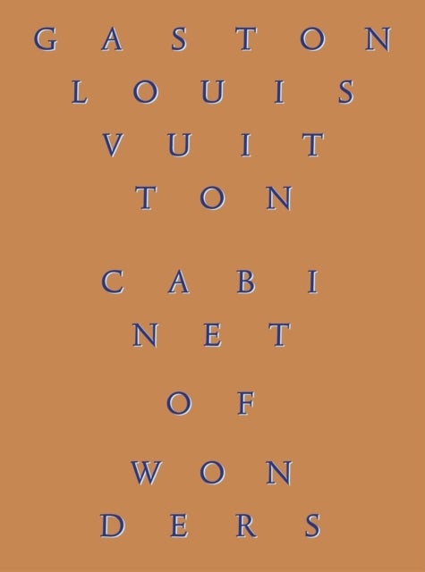 Cabinet of Wonders - The Gaston-Louis Vuitton Collection