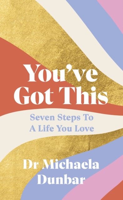 You¿ve Got This - Seven Steps to a Life You Love