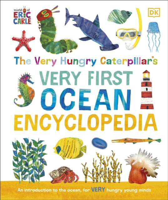Very Hungry Caterpillar''s Very First Ocean Encyclopedia - An Introduction to the Ocean, for Very Hungry Young Minds