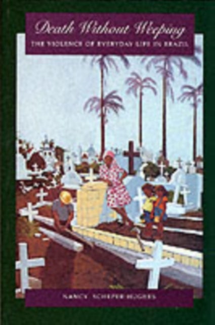 Death Without Weeping – The Violence of Everyday Life in Brazil - The Violence of Everyday Life in Brazil