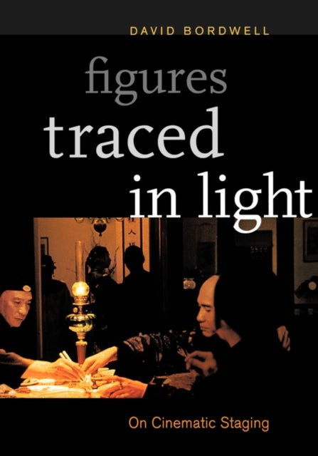 Figures Traced in Light – On Cinematic Staging - On Cinematic Staging