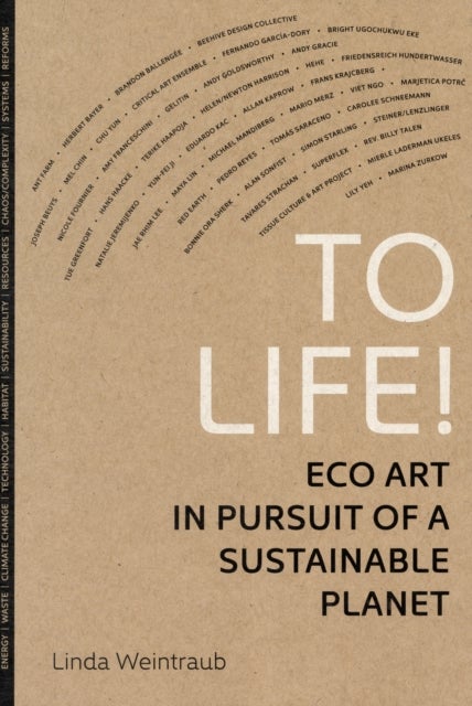To Life! – Eco Art in Pursuit of a Sustainable Planet - Eco Art in Pursuit of a Sustainable Planet