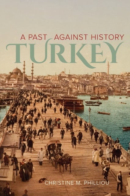 Turkey – A Past Against History - A Past Against History