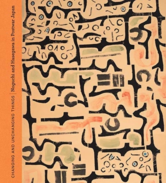 Changing and Unchanging Things – Noguchi and Hasegawa in Postwar Japan - Noguchi and Hasegawa in Postwar Japan