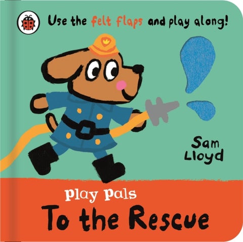 Play Pals: To the Rescue - Use the felt flaps and play along!