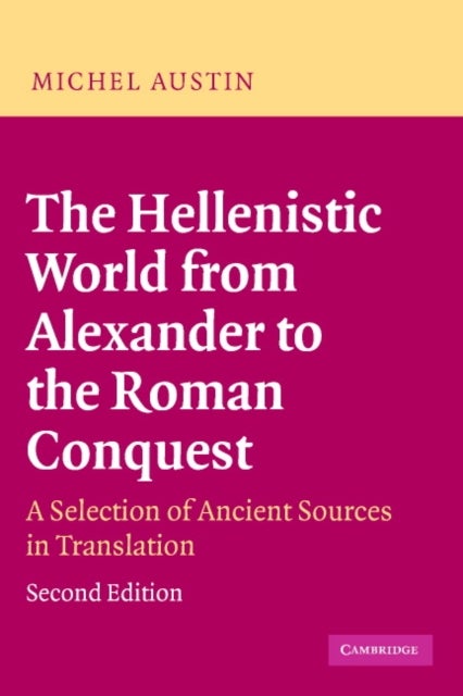 The Hellenistic World from Alexander to the Roman Conquest - A Selection of Ancient Sources in Translation
