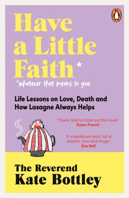 Have a Little Faith - Life Lessons on Love, Death and How Lasagne Always Helps