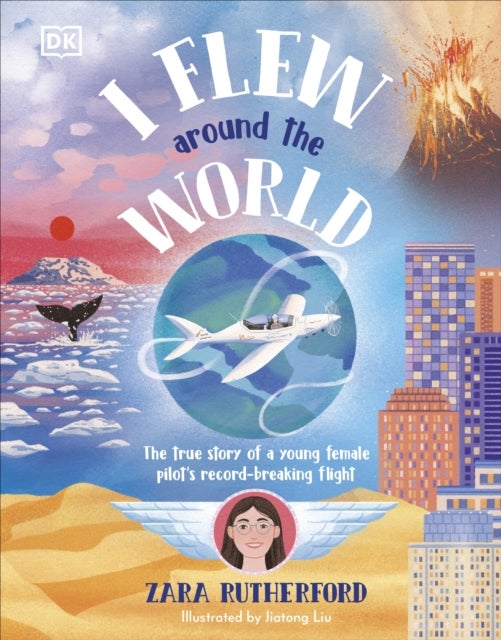 I Flew Around the World - The True Story of a Young Female Pilot's Record-Breaking Flight