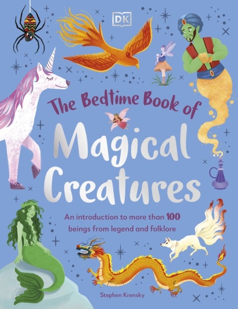 The Bedtime Book of Magical Creatures - An Introduction to More than 100 Creatures from Legend and Folklore