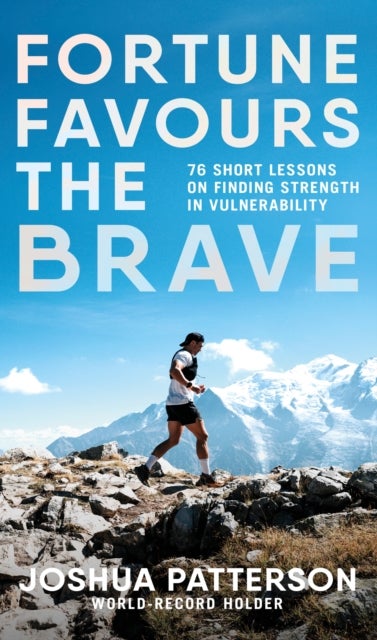 Fortune Favours the Brave - 76 Short Lessons on Finding Strength in Vulnerability