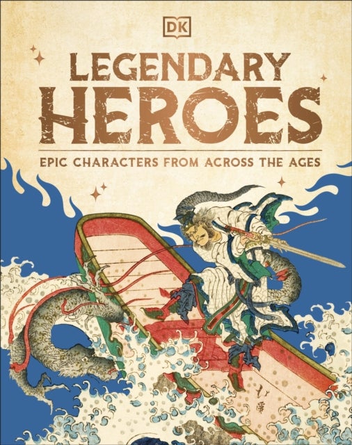 Legendary Heroes - Epic Characters from Across the Ages