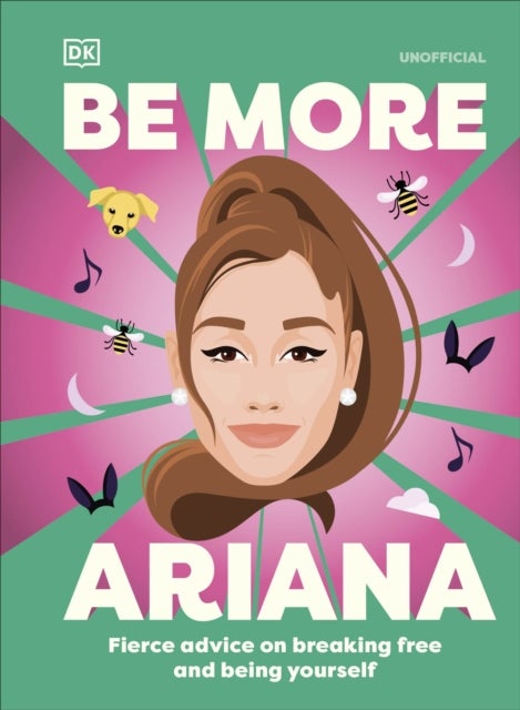 Be More Ariana Grande - Fierce Advice on Breaking Free and Being Yourself