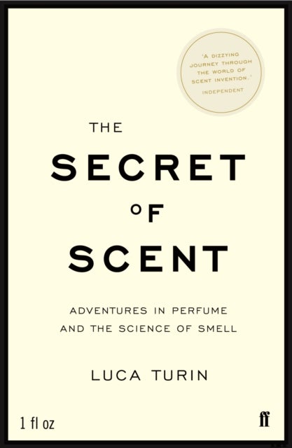 Secret of Scent - Adventures in Perfume and the Science of Smell