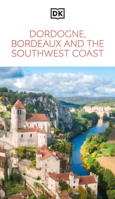 DK Dordogne, Bordeaux and the Southwest Coast - Must-See Sights. Culture & History. Detailed Maps & Tours. Area Guide.