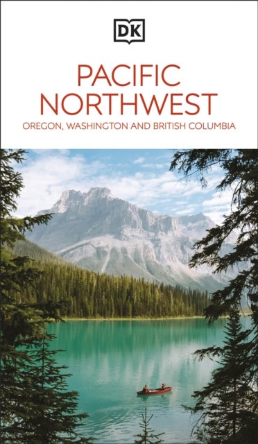 DK Pacific Northwest: Oregon, Washington and British Columbia - Must-See Sights. Culture & History. Detailed Maps & Tours.