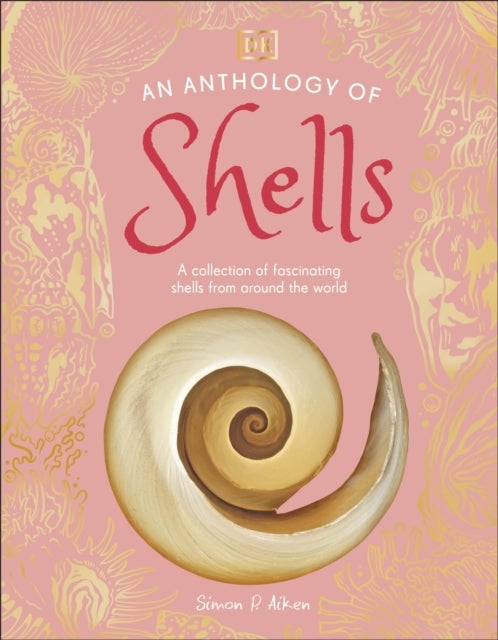Anthology of Shells - A Collection of Fascinating Shells from Around the World