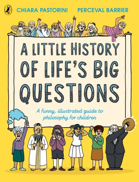 A Little History of Life’s Big Questions - A funny, illustrated guide to philosophy for children
