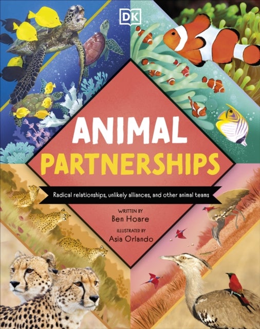Animal Partnerships - Radical Relationships, Unlikely Alliances, and Other Animal Teams