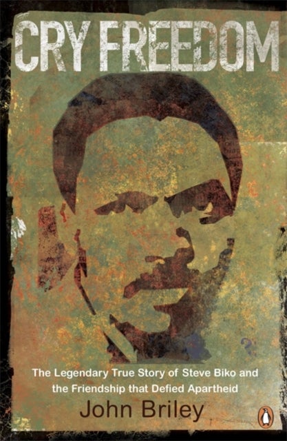 Cry Freedom - The Legendary True Story of Steve Biko and the Friendship that Defied Apartheid