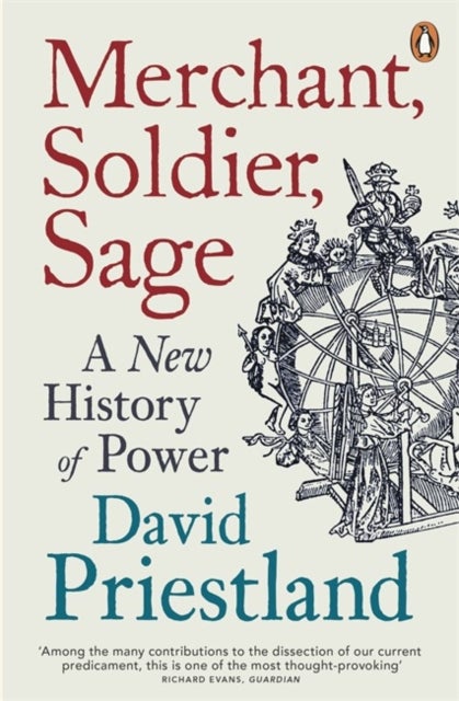 Merchant, Soldier, Sage - A New History of Power