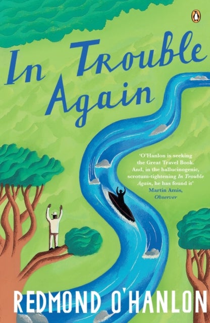 In Trouble Again - A Journey Between the Orinoco and the Amazon