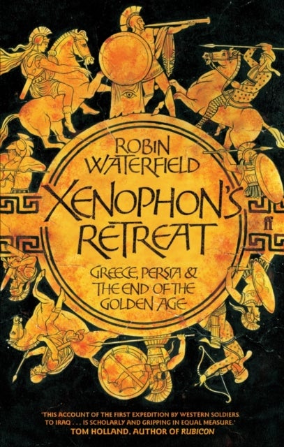 Xenophon''s Retreat - Greece, Persia and the end of the Golden Age