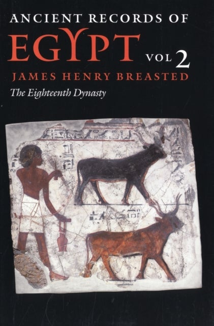 Ancient Records of Egypt - VOL. 2: the EIGHTEENTH DYNASTY