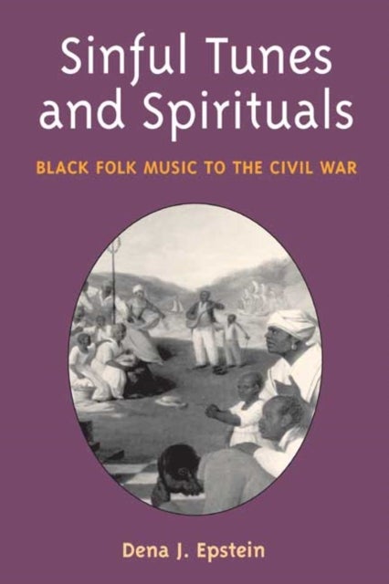 Sinful Tunes and Spirituals - Black Folk Music to the Civil War