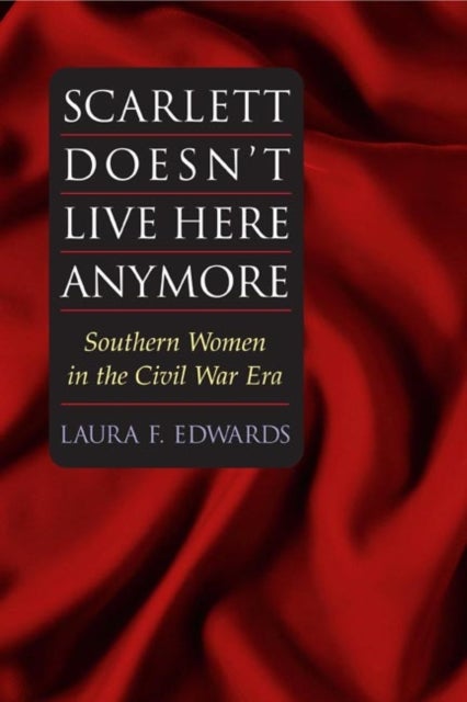Scarlett Doesn't Live Here Anymore - SOUTHERN WOMEN in the CIVIL WAR ERA