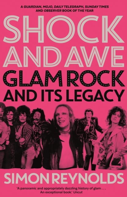 Shock and Awe - Glam Rock and Its Legacy, from the Seventies to the Twenty-First Century