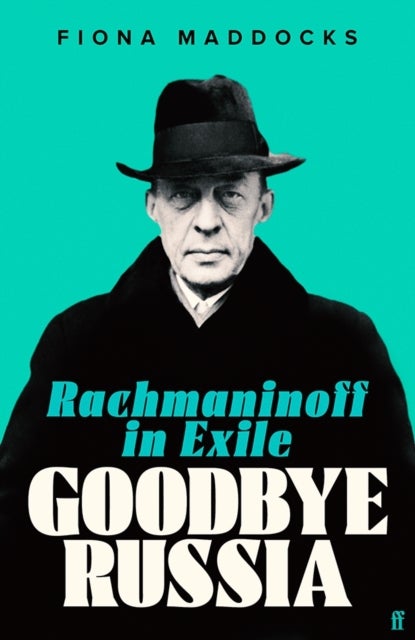 Goodbye Russia - Rachmaninoff in Exile