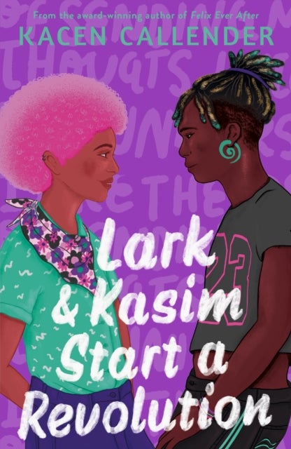 Lark & Kasim Start a Revolution - From the bestselling author of Felix Ever After