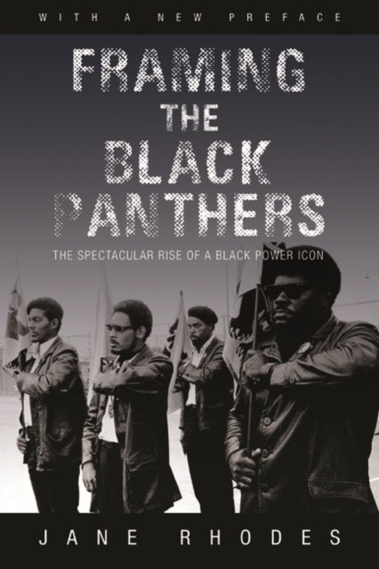 Framing the Black Panthers – The Spectacular Rise of a Black Power Icon - The Spectacular Rise of a Black Power Icon