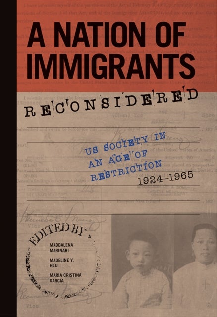 A Nation of Immigrants Reconsidered - US Society in an Age of Restriction, 1924-1965