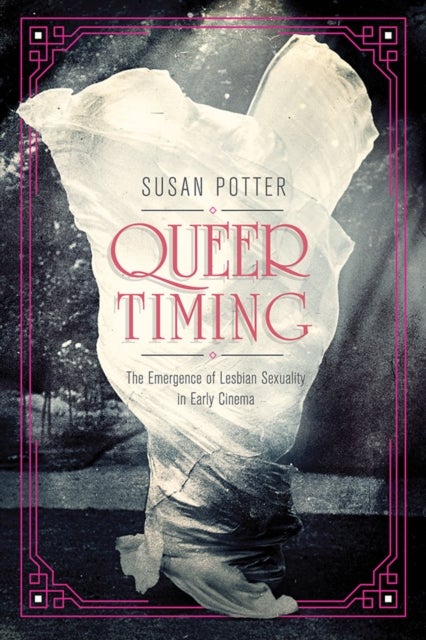 Queer Timing – The Emergence of Lesbian Sexuality in Early Cinema - The Emergence of Lesbian Sexuality in Early Cinema